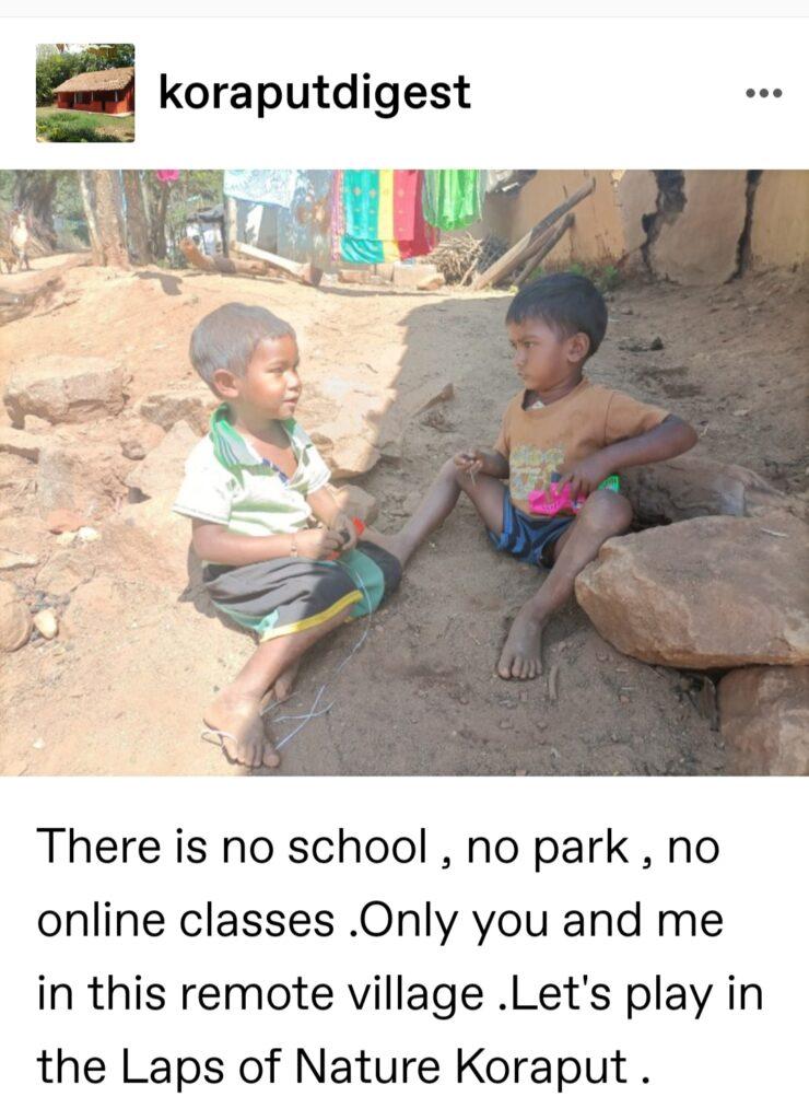 There is no school , no park , no online classes .Only you and me in this remote village .Let's play in the Laps of Nature Koraput .